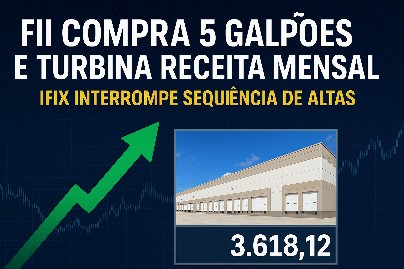 FII fecha compra de 5 galpões gigantes e turbina renda mensal — enquanto IFIX perde fôlego após sequência de altas